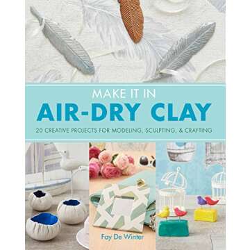 Make it in Air-Dry Clay: 20 Creative Projects for Everyone to Enjoy