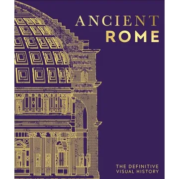 Ancient Rome: The Definitive Visual History - A Journey Through Time