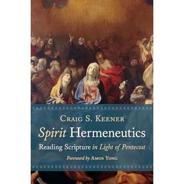 Spirit Hermeneutics: Reading Scripture in Light of Pentecost