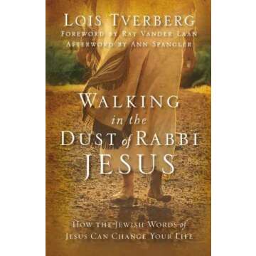 Walking In The Dust Of Rabbi Jesus: A Transformative Journey Through the Teachings of Christ