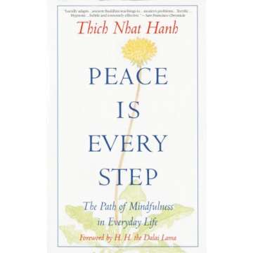 Peace Is Every Step: The Path of Mindfulness in Everyday Life