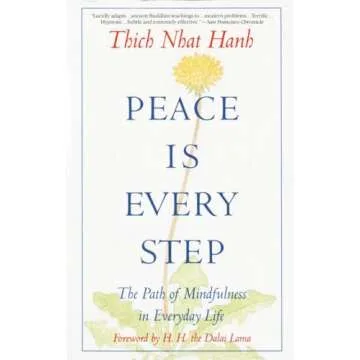 Peace Is Every Step: The Path of Mindfulness in Everyday Life