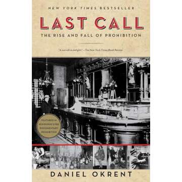 Last Call: The Rise and Fall of Prohibition - A Comprehensive History