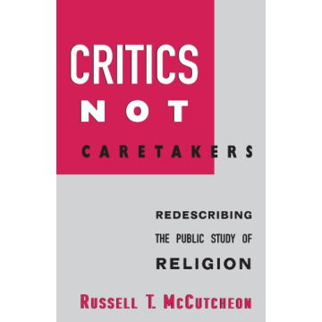 Critics Not Caretakers: Redescribing the Public Study of Religion (Suny Series, Issues in the Study ...