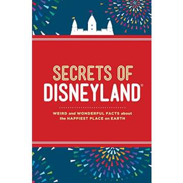 Secrets of Disneyland: Weird and Wonderful Facts about the Happiest Place on Earth