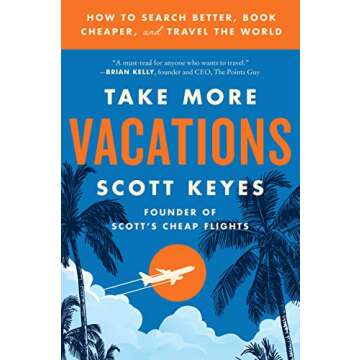 Take More Vacations: How to Search Better, Book Cheaper, and Travel the World