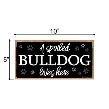 Honey Dew Gifts Dog Sign, A Spoiled Bulldog Lives Here 5 inch by 10 inch Hanging Wood Sign Home Deco...