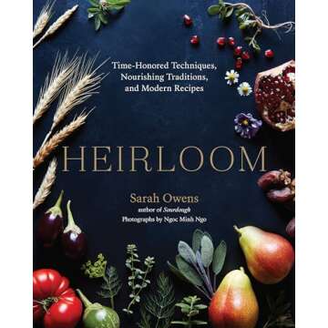 Heirloom: Time-Honored Techniques, Nourishing Traditions, and Modern Recipes