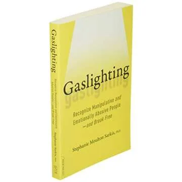 Gaslighting: Recognize Manipulative and Emotionally Abusive People -- and Break Free