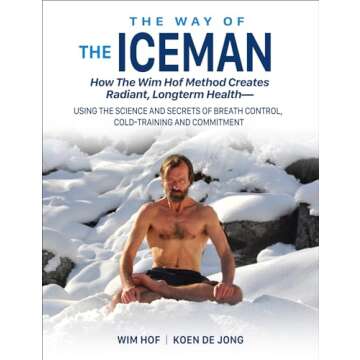 The Way of The Iceman: Transform Your Health with Wim Hof Method