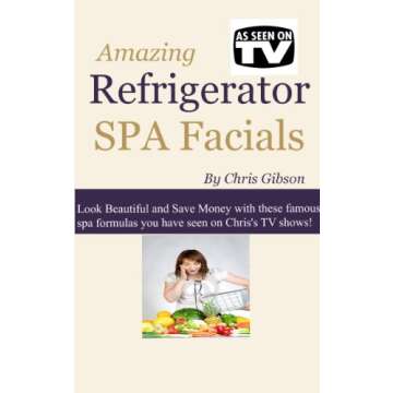 Amazing Refrigerator Spa Facials: Look Beautiful and Save Money with These Famous Spa Formulas