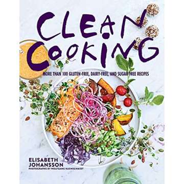 Clean Cooking: More Than 100 Gluten-Free, Dairy-Free, and Sugar-Free Recipes
