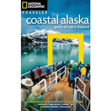 National Geographic Traveler: Coastal Alaska: Ports of Call and Beyond
