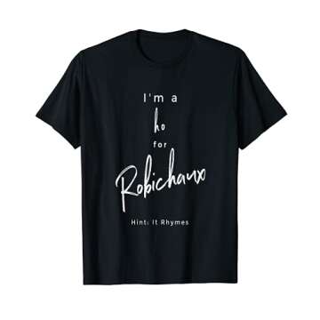 I'm a Ho for Robichaux T-Shirt - Perfect Gift for Romance Fans