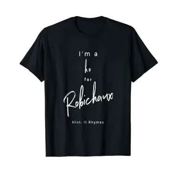 I'm a Ho for Robichaux T-Shirt - Perfect Gift for Romance Fans