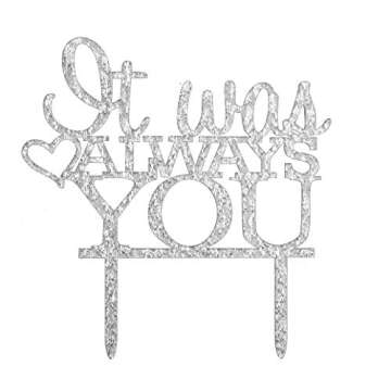 It Was Always You Cake Topper, Engagement, Wedding,Anniversary Party Decorations (Silver)