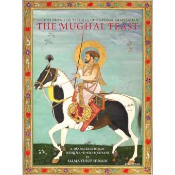 The Mughal Feast: Recipes From The Kitchen Of Emperor Shah Jahan
