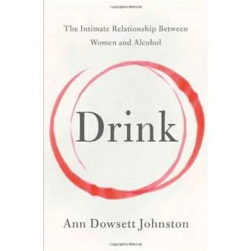 Drink: The Intimate Relationship Between Women and Alcohol by Ann Dowsett Johnston (1-Oct-2013) Pape...