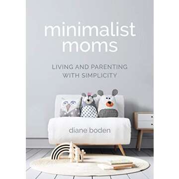 Minimalist Moms: Living and Parenting with Simplicity