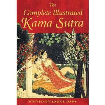 The Complete Illustrated Kama Sutra: A Visual Journey into the Art of Love and Intimacy