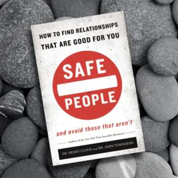 Safe People: How to Find Relationships that are Good for You and Avoid Those That Aren't