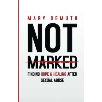 Not Marked: Finding Hope and Healing after Sexual Abuse by Mary DeMuth - A Journey to Recovery