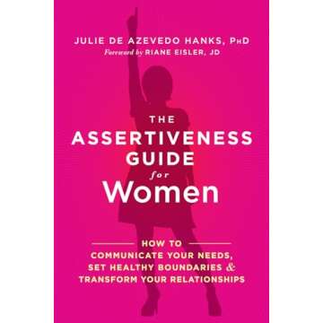 The Assertiveness Guide for Women: How to Communicate Your Needs, Set Healthy Boundaries, and Transf...
