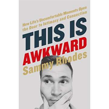 This Is Awkward: How Life's Uncomfortable Moments Open the Door to Intimacy and Connection