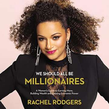 We Should All Be Millionaires: A Woman’s Guide to Earning More, Building Wealth, and Gaining Econo...