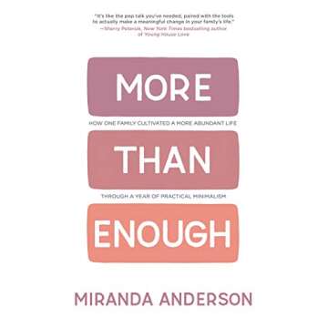 More Than Enough: How One Family Cultivated A More Abundant Life Through A Year Of Practical Minimalism