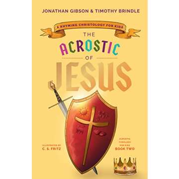 The Acrostic of Jesus: A Rhyming Christology for Kids (Acrostic Theology for Kids) (An Acrostic Theo...