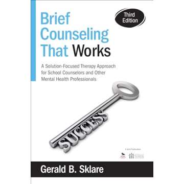 Brief Counseling That Works: A Solution-Focused Therapy Approach for School Counselors and Other Men...