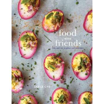 Food with Friends: The Art of Simple Gatherings: A Cookbook