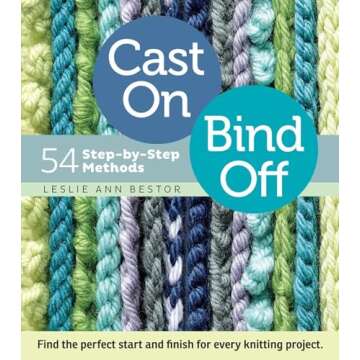 Cast On, Bind Off: 54 Step-by-Step Methods; Find the perfect start and finish for every knitting project