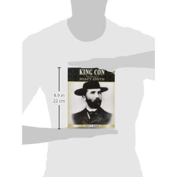 King Con: Soapy Smith's Rise and Fall in History