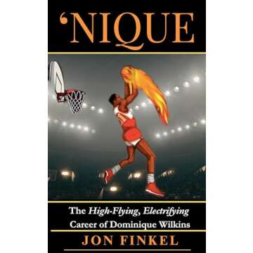 'Nique: The High-Flying, Electrifying Career of Dominique Wilkins (Nine Chapters Book 1)