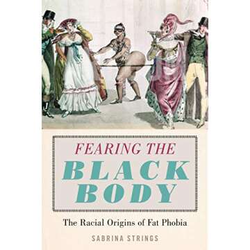 Fearing the Black Body: The Racial Origins of Fat Phobia