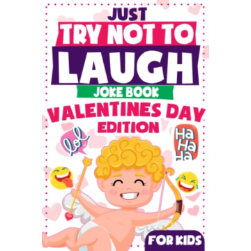 Just Try Not To Laugh - Valentine's Day Edition For Kids: Interactive Joke Book Hilarious Sweet Vale...