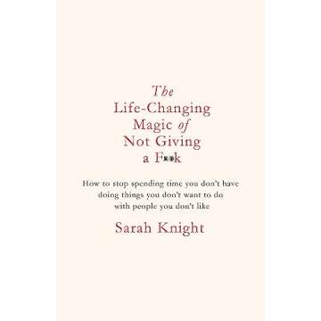 Life Changing Magic Of Not Giving A F**K - A Hilarious Self-Help Guide to Reclaiming Your Joy