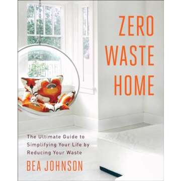 Zero Waste Home: Simplify Your Life and Reduce Waste