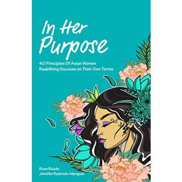In Her Purpose: 40 Principles of Asian Women Redefining Success on Their Own Terms