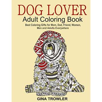 Dog Lover: Adult Coloring Book: Best Coloring Gifts for Mom, Dad, Friend, Women, Men and Adults Ever...