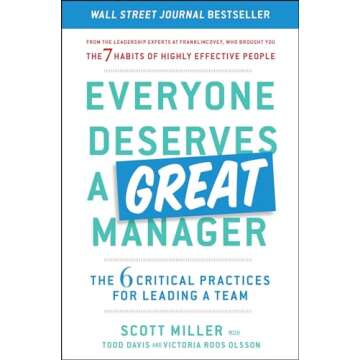 Everyone Deserves a Great Manager: The 6 Critical Practices for Leading a Team
