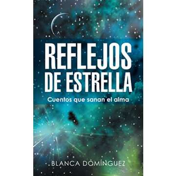 Reflejos De Estrella: Cuentos Que Sanan El Alma (Spanish Edition)