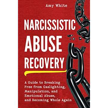 Narcissistic Abuse Recovery: A Guide to Breaking Free from Gaslighting, Manipulation, and Emotional Abuse, and Becoming Whole Again (Mindful Relationships Book 4)