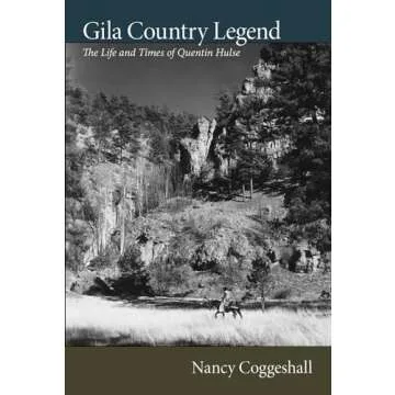 Gila Country Legend: The Life and Times of Quentin Hulse - A Journey into the Wild Expanse