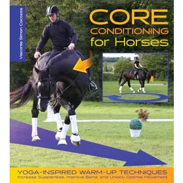 Core Conditioning for Horses: Yoga-Inspired Warm-Up Techniques: Increase Suppleness, Improve Bend, and Unlock Optimal Movement