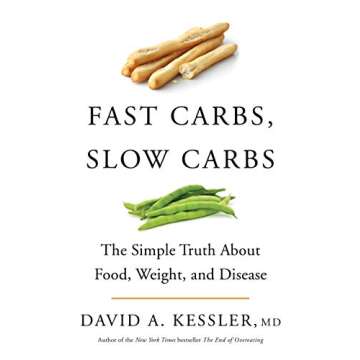 Fast Carbs, Slow Carbs: The Simple Truth About Food, Weight, and Disease