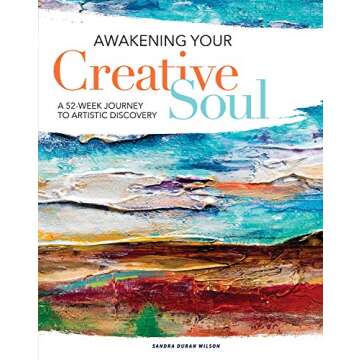 Awakening Your Creative Soul: A 52-Week Journey to Artistic Discovery