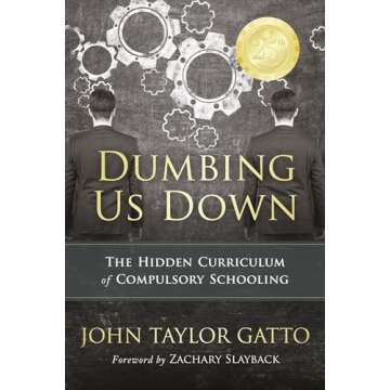 Dumbing Us Down - 25th Anniversary Edition: The Hidden Curriculum of Compulsory Schooling